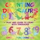 Counting Dinosaurs : Play and Learn to Count with Dinosaurs - Book