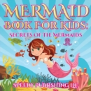 Mermaid Book for Kids : Secrets of the Mermaids - Book