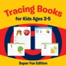 Tracing Books for Kids Ages 3-5 : Super Fun Edition - Book
