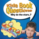 Kids Book of Questions. Why Do the Stars..? - Book