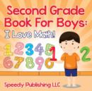 Second Grade Book For Boys : I Love Math! - Book