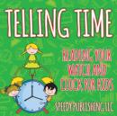 Telling Time : Reading Your Watch and Clock For Kids - Book