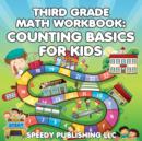 Third Grade Math Workbook : Counting Basics for Kids - Book