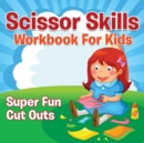 Scissor Skills Workbook for Kids : Super Fun Cut Outs - Book