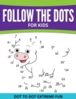 Follow the Dots for Kids : Dot to Dot Extreme Fun - Book
