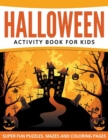 Halloween Activity Book For Kids : Super Fun Puzzles, Mazes and Coloring Pages - Book