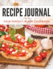 Recipe Journal : Your Perfect Blank Cookbook - Book