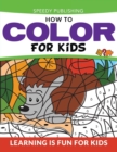 How to Color for Kids : Learning Is Fun for Kids - Book