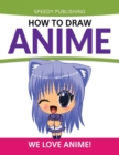 How To Draw Anime : We Love Anime! - Book