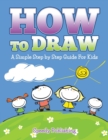How to Draw : A Simple Step by Step Guide for Kids - Book