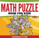 Math Puzzle Book For Kids : Learning Is Fun - Book