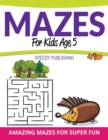 Mazes for Kids Age 5 : Amazing Mazes for Super Fun - Book