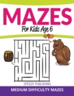Mazes for Kids Age 6 : Medium Difficulty Mazes - Book