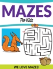 Mazes for Kids : We Love Mazes! - Book