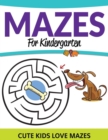 Mazes for Kindergarten : Cute Kids Love Mazes - Book