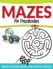 Mazes for Preschoolers : Brain Tickling Mazes and Simple Puzzles - Book