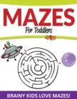 Mazes for Toddlers : Brainy Kids Love Mazes! - Book