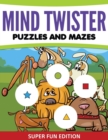 Mind Twister Puzzles and Mazes : Super Fun Edition - Book