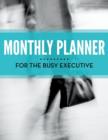 Monthly Planner For The Busy Executive - Book