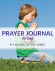 Prayer Journal for Boys : My Words to the Father - Book