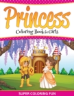 Princess Coloring Book for Girls : Super Coloring Fun - Book