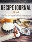 Recipe Journal Book : Your Best Kept Recipes in This Blank Cookbook - Book