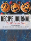 Recipe Journal To Write In For Home Cooks and Professional Chefs - Book