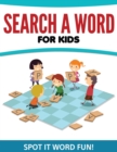 Search a Word for Kids : Spot It Word Fun! - Book