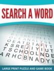 Search a Word : Large Print Puzzle and Game Book - Book