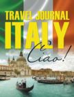 Travel Journal Italy : Ciao! - Book