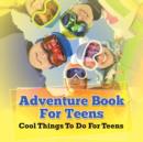 Adventure Book For Teens : Cool Things To Do For Teens - Book