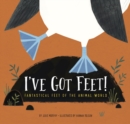 I've Got Feet : Fantastical Feet of the Animal World - Book