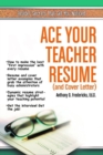 Ace Your Teacher Resume (& Cover Letter) : Insider Secrets That Get You Noticed - Book
