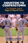Houston to Cooperstown : The Houston Astros Biggio & Bagwell Years - Book