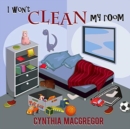 I Won't Clean My Room - Book