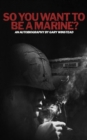 So You Want to Be a Marine? - Book