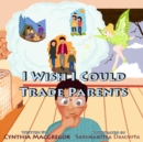 I Wish I Could Trade Parents - Book