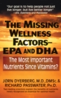 The Missing Wellness Factors: EPA and Dha : The Most Important Nutrients Since Vitamins? - Book