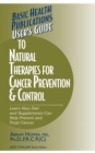 User's Guide to Natural Therapies for Cancer Prevention and Control - Book