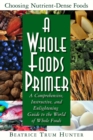A Whole Foods Primer : A Comprehensive, Instructive, and Enlightening Guide to the World of Whole Foods - Book