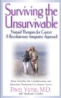 Surviving the Unsurvivable : Natural Therapies for Cancer, a Revolutionary Integrative Approach - Book