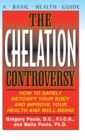 The Chelation Controversy : How to Safely Detoxify Your Body and Improve Your Health and Well-Being - Book