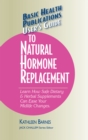 User's Guide to Natural Hormone Replacement : Learn How Safe Dietary & Herbal Supplements Can Ease Your Midlife Changes. - Book