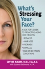 What's Stressing Your Face : A Doctor's Guide to Proactive Aging and Healing: Rosacea, Hair Loss, Psoriasis, Shingles and Other Facial Conditions - Book