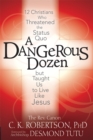 A Dangerous Dozen : 12 Christians Who Threatened the Status Quo but Taught Us to Live Like Jesus - Book
