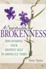 A Spirituality for Brokenness : Discovering Your Deepest Self in Difficult Times - Book