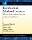Databases on Modern Hardware : How to Stop Underutilization and Love Multicores - Book