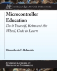 Microcontroller Education : Do it Yourself, Reinvent the Wheel, Code to Learn - Book