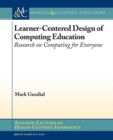 Learner-Centered Design of Computing Education : Research on Computing for Everyone - Book