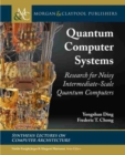Quantum Computer Systems : Research for Noisy Intermediate-Scale Quantum Computers - Book